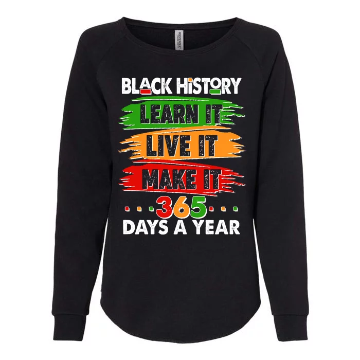 Black History Learn Live Make It 365 Days A Year Womens California Wash Sweatshirt