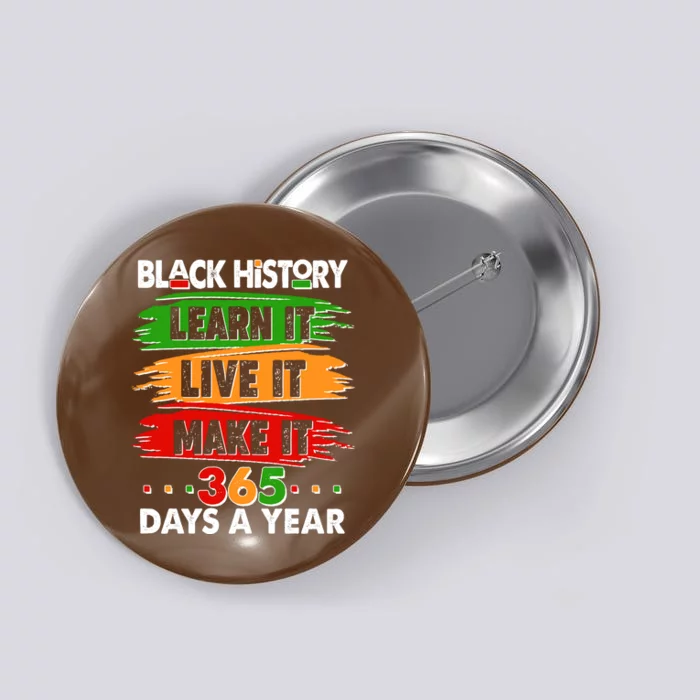 Black History Learn Live Make It 365 Days A Year Button