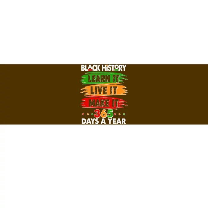 Black History Learn Live Make It 365 Days A Year Bumper Sticker