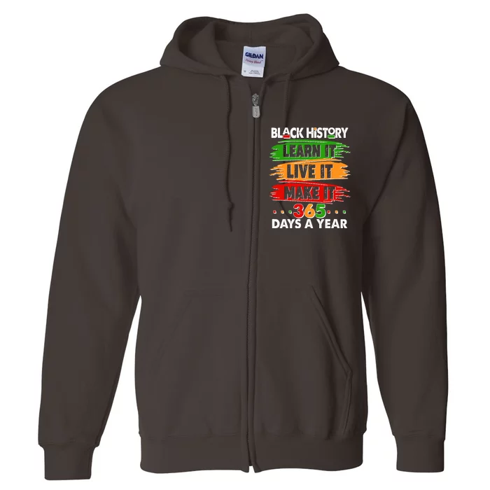 Black History Learn Live Make It 365 Days A Year Full Zip Hoodie