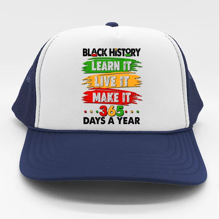 Black History Learn Live Make It 365 Days A Year Trucker Hat