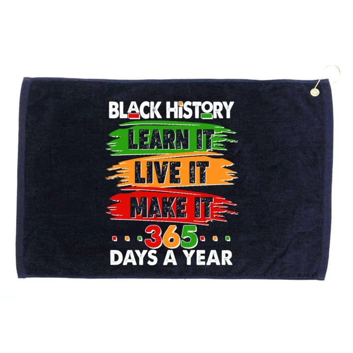 Black History Learn Live Make It 365 Days A Year Grommeted Golf Towel