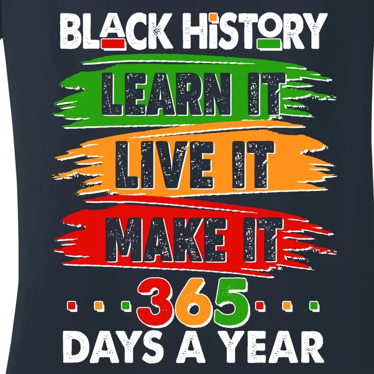 Black History Learn Live Make It 365 Days A Year Women's V-Neck T-Shirt