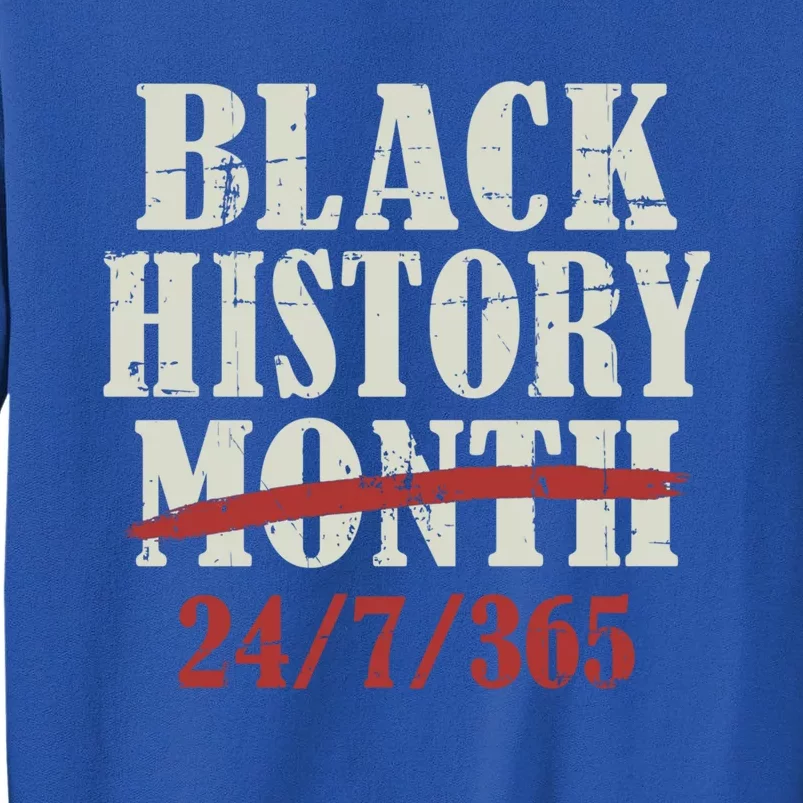 Black History Month 24/7/365 For Proud African Freedom Cute Gift Tall Sweatshirt