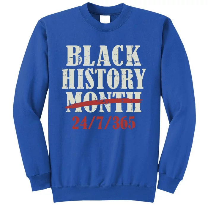 Black History Month 24/7/365 For Proud African Freedom Cute Gift Tall Sweatshirt