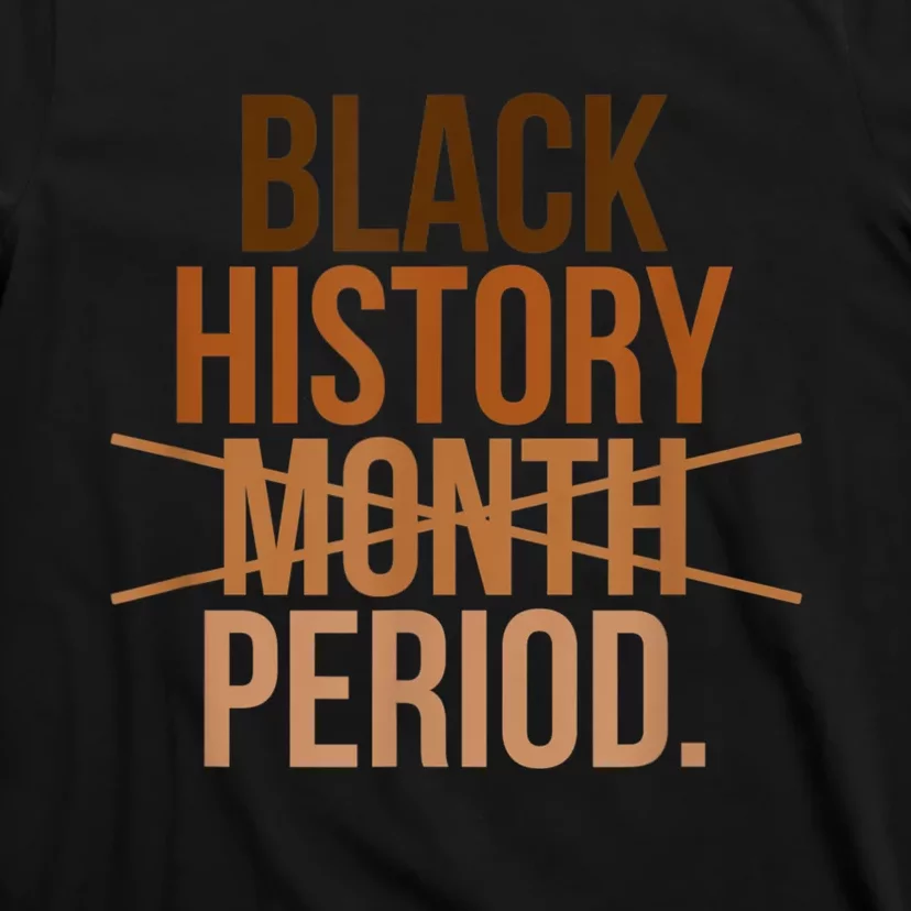 Black History Month Period Black History Month T-Shirt