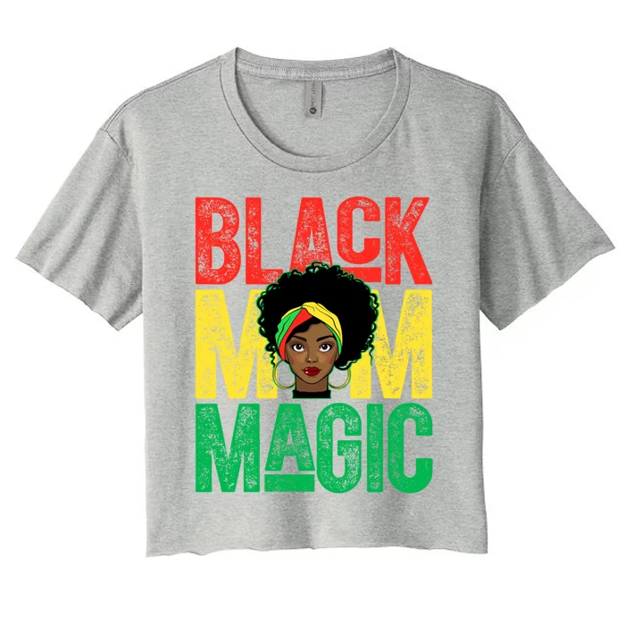 Black History Month Black Mom Magic Melanin African Cool Gift Women's Crop Top Tee