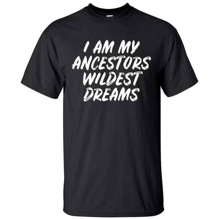 Black History Month Ancestors Wildest Dreams Tall T-Shirt