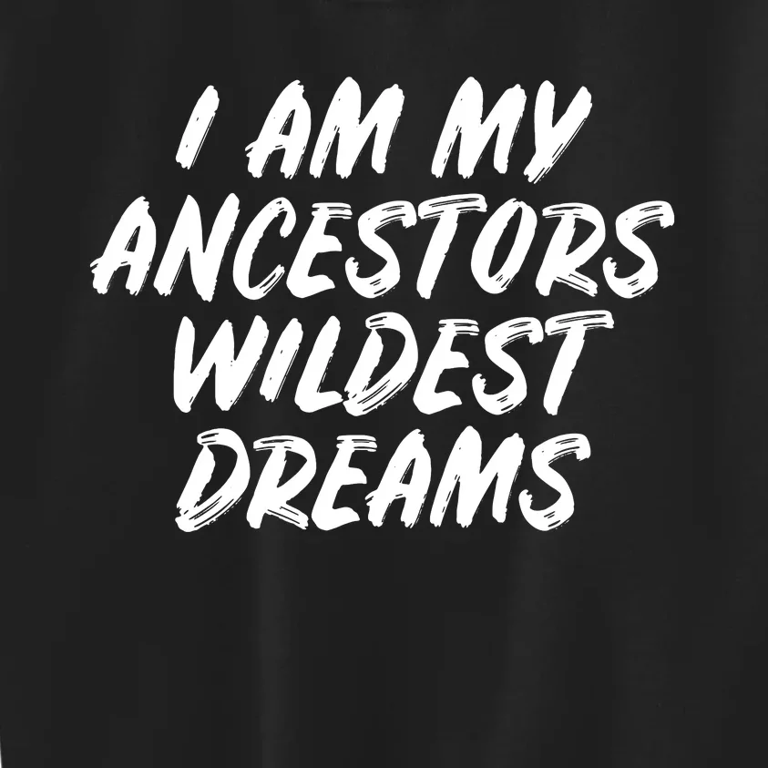 Black History Month Ancestors Wildest Dreams Kids Sweatshirt