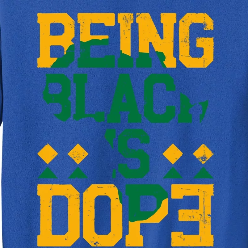 Black History Month Being Black Is Dope Gift Tall Sweatshirt