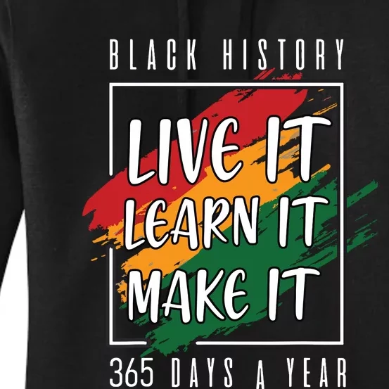 Black History Month 2024 Live It Learn It Make It 365 Days Women's Pullover Hoodie