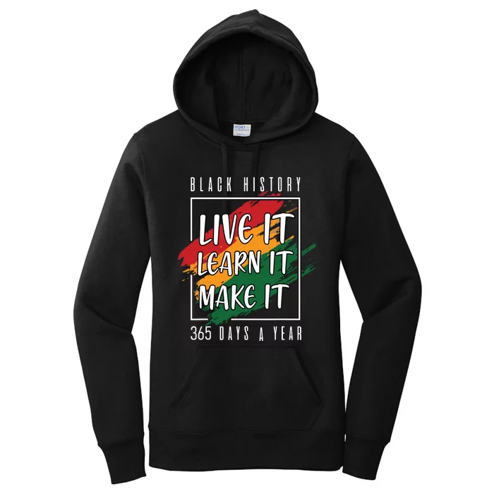 Black History Month 2024 Live It Learn It Make It 365 Days Women's Pullover Hoodie