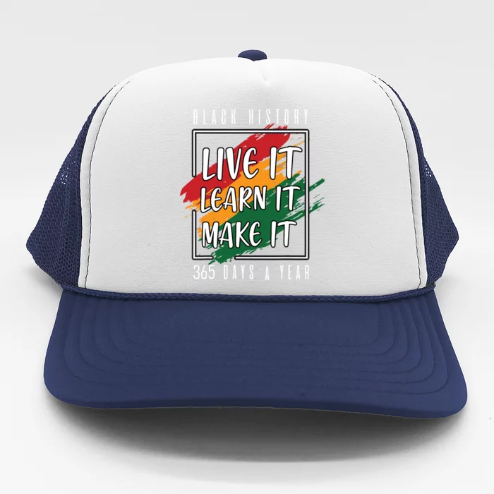 Black History Month 2024 Live It Learn It Make It 365 Days Trucker Hat