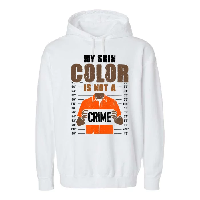 Black History Month My Skin Color Is Not A Crime Garment-Dyed Fleece Hoodie