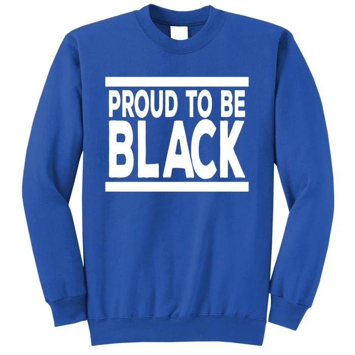 Black History Month Proud To Be Black History Cool Gift Sweatshirt