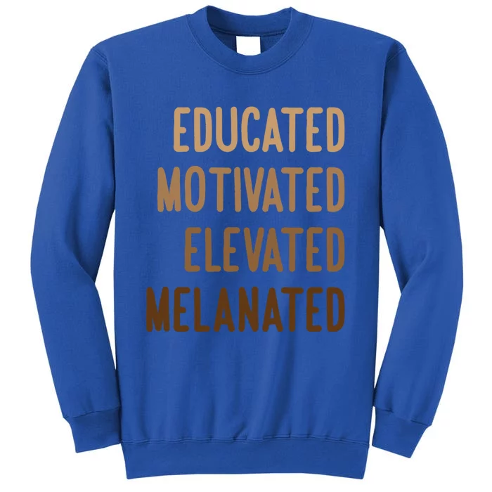 Black History Month Educated Motivated Elevated Melanated Great Gift Tall Sweatshirt