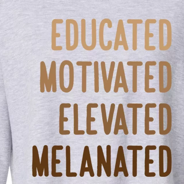 Black History Month Educated Motivated Elevated Melanated Great Gift Cropped Pullover Crew