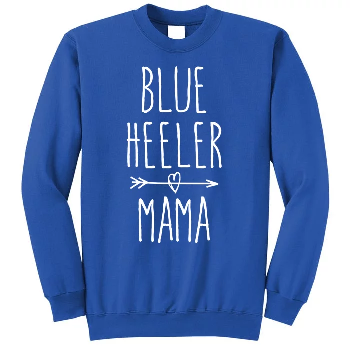 Blue Heeler Mama Australian Cattle Dog Mom Gift Tall Sweatshirt