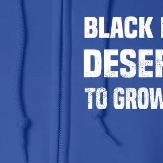 Black History Month Black Deserve To Grow Old Gift Full Zip Hoodie