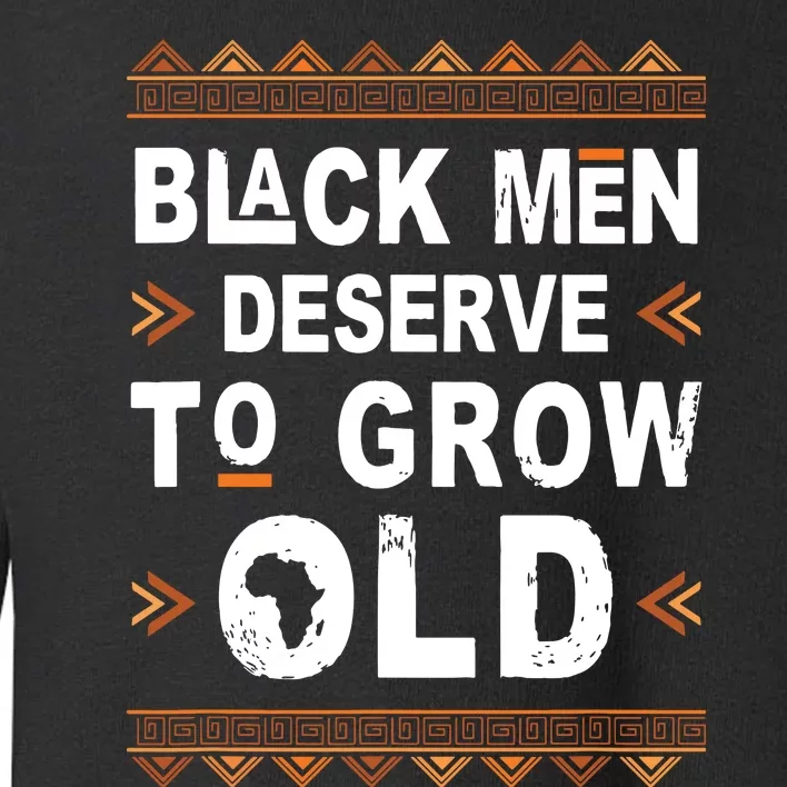 Black History Month Black Deserve To Grow Old Afro Toddler Sweatshirt