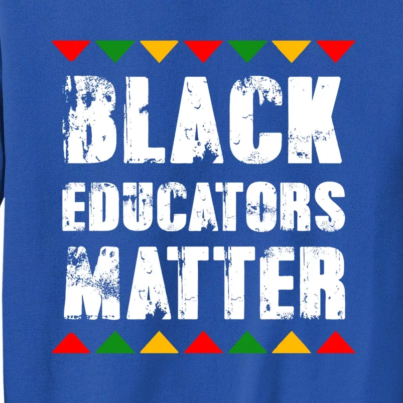 Black History Month Cool Gift Black Educators Matter Tall Sweatshirt