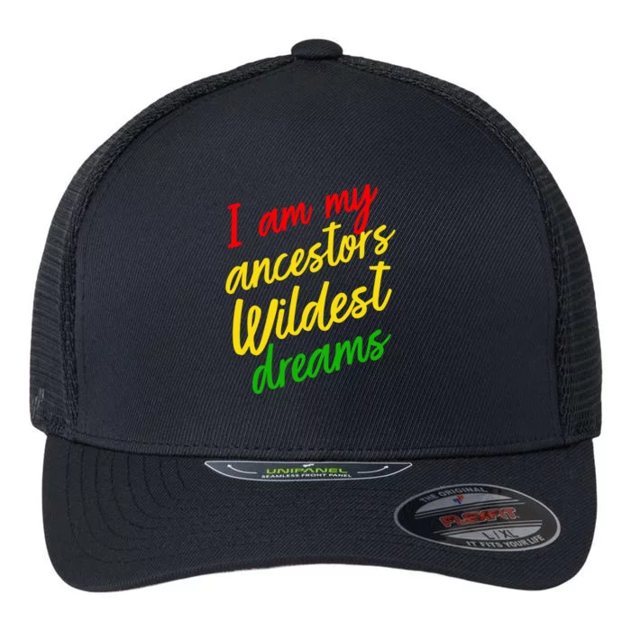 Black History Month Juneteenth Ancestors Wildest Dreams Great Gift Flexfit Unipanel Trucker Cap