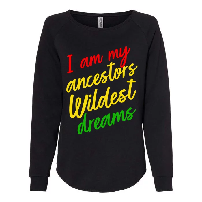 Black History Month Juneteenth Ancestors Wildest Dreams Great Gift Womens California Wash Sweatshirt