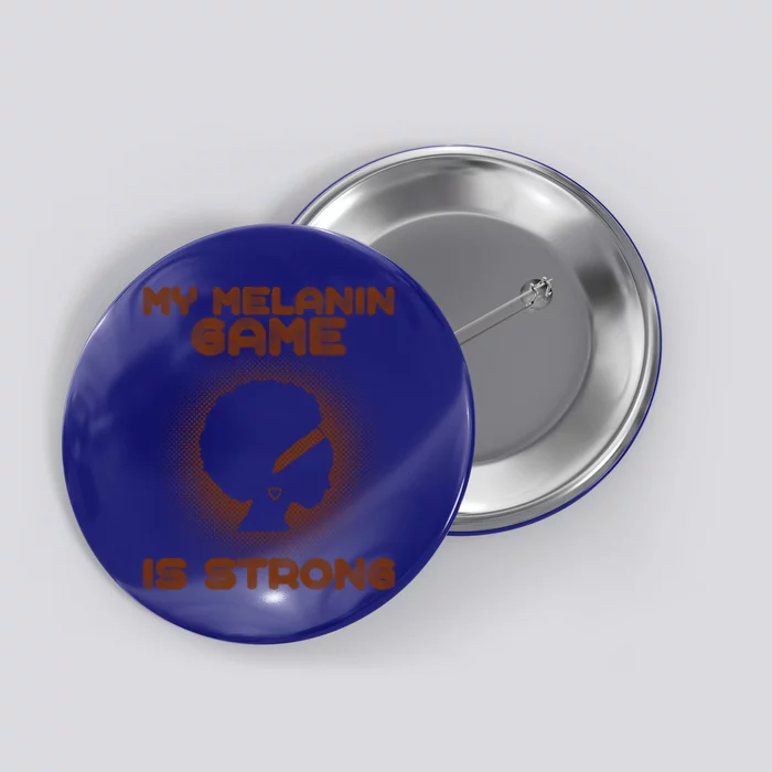 Black History Month My Melanin Game Is Strong Cool Gift Button