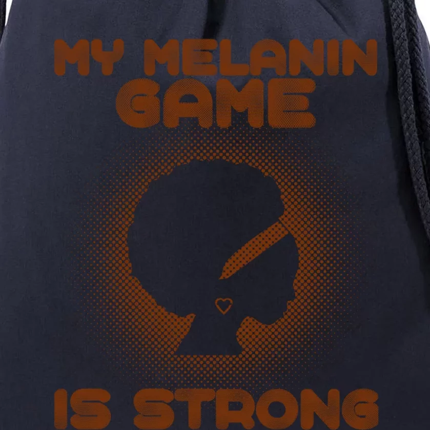 Black History Month My Melanin Game Is Strong Cool Gift Drawstring Bag