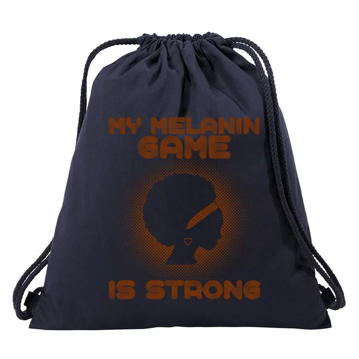 Black History Month My Melanin Game Is Strong Cool Gift Drawstring Bag