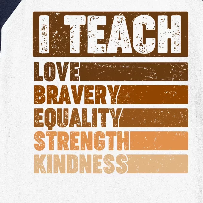 Black History Month I Teach Love Bravery Equality Strength Kindness Baseball Sleeve Shirt