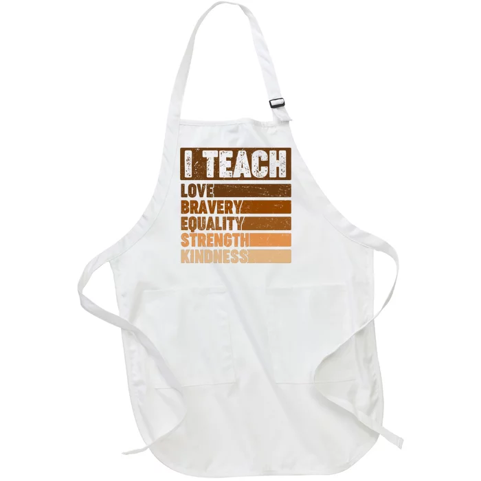 Black History Month I Teach Love Bravery Equality Strength Kindness Full-Length Apron With Pocket