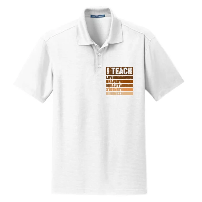 Black History Month I Teach Love Bravery Equality Strength Kindness Dry Zone Grid Performance Polo