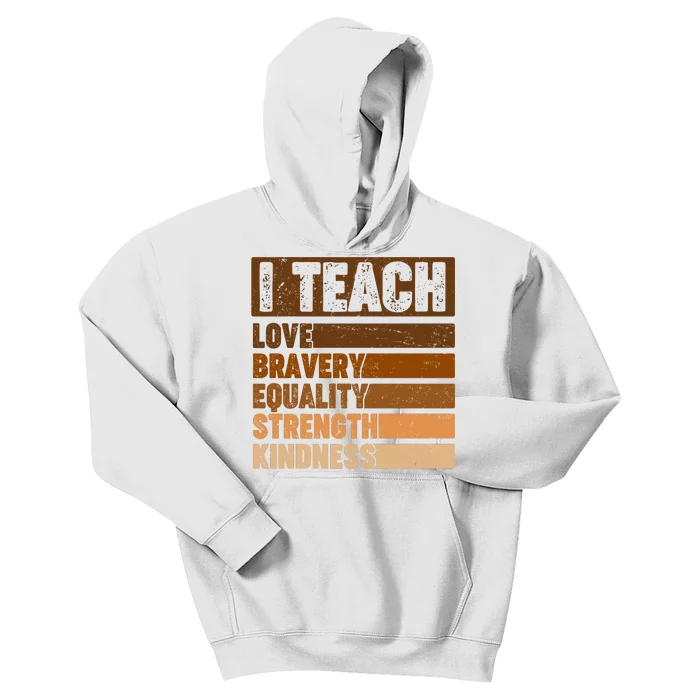 Black History Month I Teach Love Bravery Equality Strength Kindness Kids Hoodie