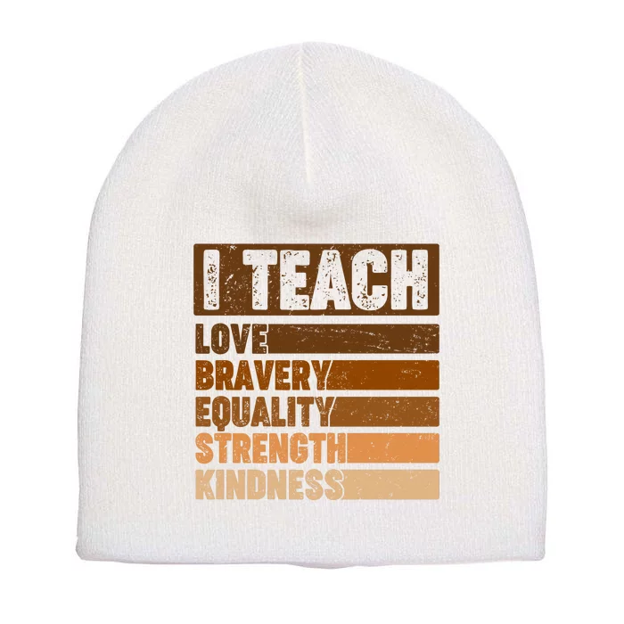 Black History Month I Teach Love Bravery Equality Strength Kindness Short Acrylic Beanie