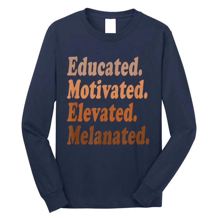 Black History Month Educated Motivated Elevated Melanated Long Sleeve Shirt