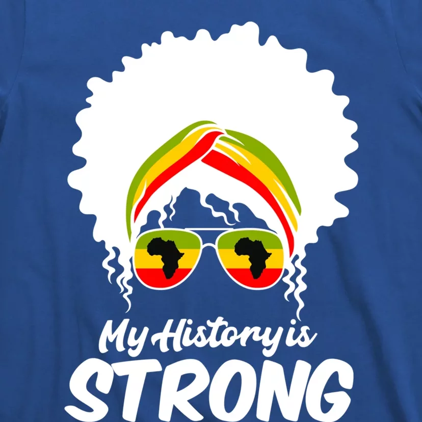 Black History Month Funny Gift My History Is Strong Meaningful Gift T-Shirt