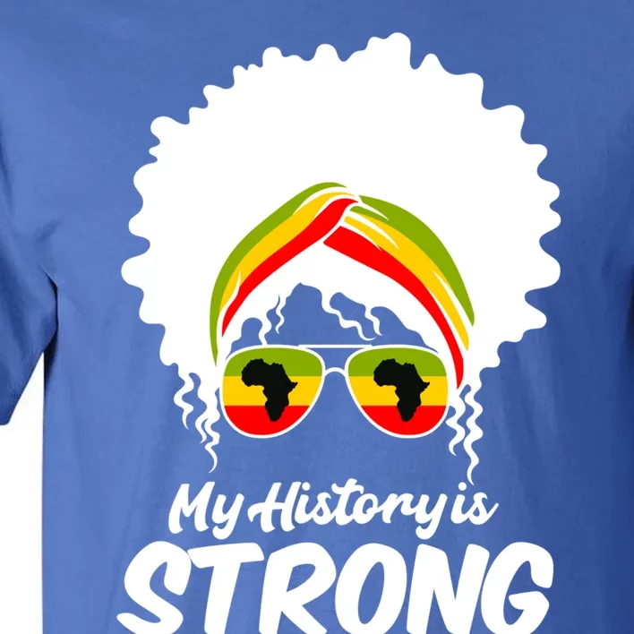 Black History Month Funny Gift My History Is Strong Meaningful Gift Tall T-Shirt