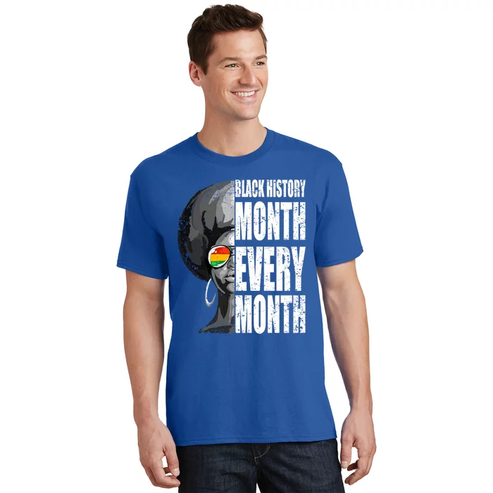 Black History Month Every Month Great Gift T-Shirt