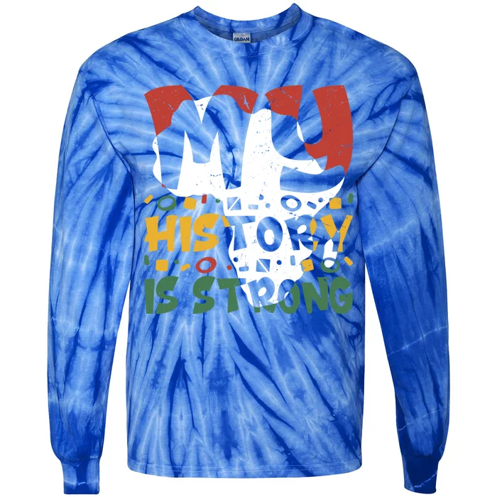 Black History Month My History Is Strong Meaningful Gift Tie-Dye Long Sleeve Shirt