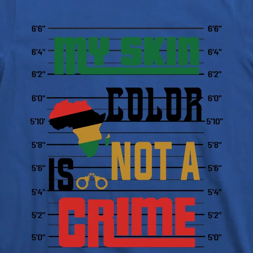 Black History Month Blm Melanin My Skin Color Is Not A Crime Great Gift T-Shirt