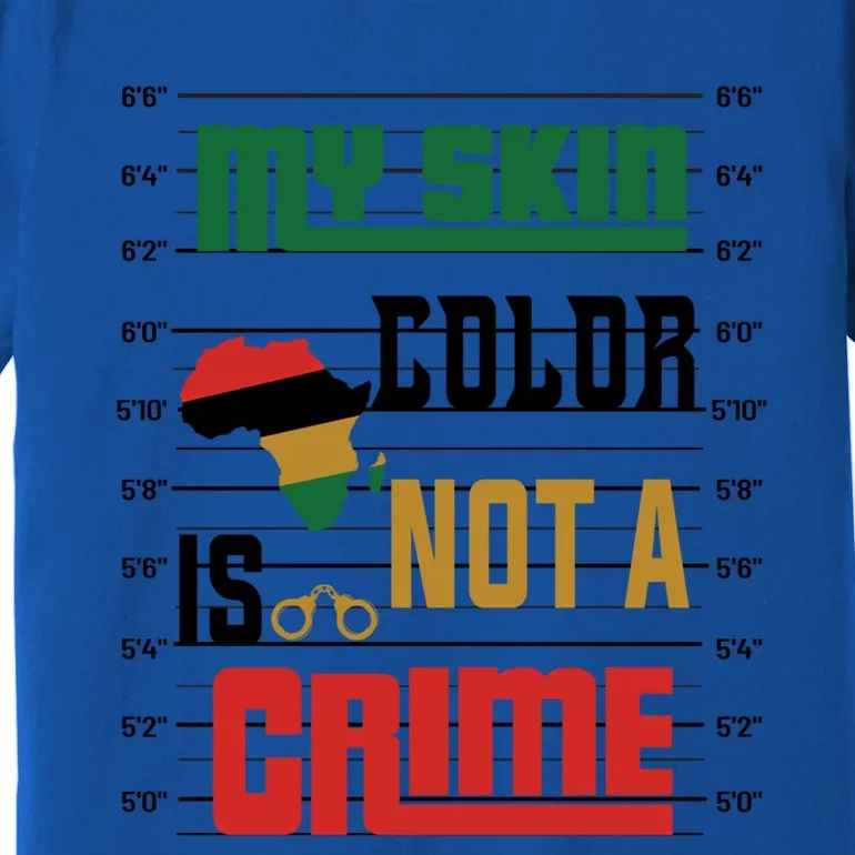 Black History Month Blm Melanin My Skin Color Is Not A Crime Great Gift Premium T-Shirt