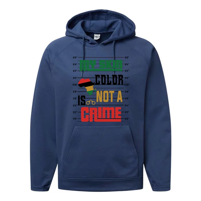 Black History Month Blm Melanin My Skin Color Is Not A Crime Great Gift Performance Fleece Hoodie