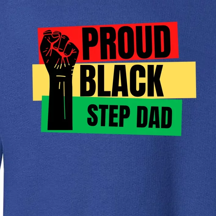 Black History Month Proud Black Step Dad Bonus Daddy Father Gift Toddler Sweatshirt