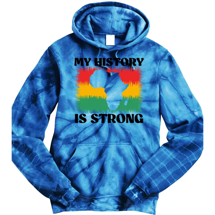 Black History Month My History Is Strong Cool Gift Tie Dye Hoodie