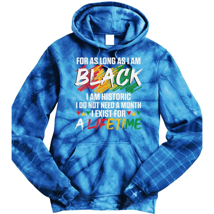 Black History Month For As Long As I Am Black I Am Historic Tie Dye Hoodie