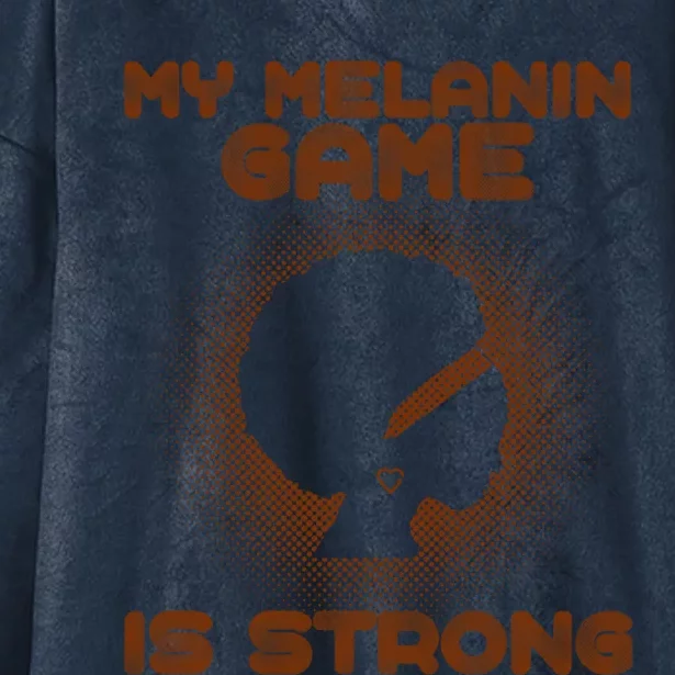 Black History Month My Melanin Game Is Strong Gift Hooded Wearable Blanket