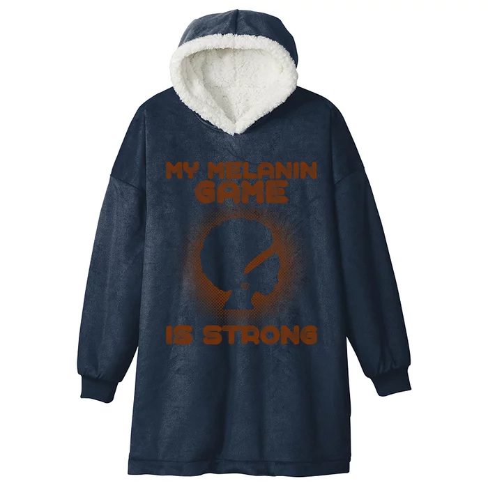 Black History Month My Melanin Game Is Strong Gift Hooded Wearable Blanket