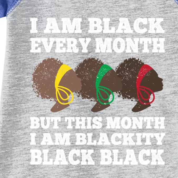 Black History Month I Am Black Every Month Blackity Black Gift Infant Baby Jersey Bodysuit