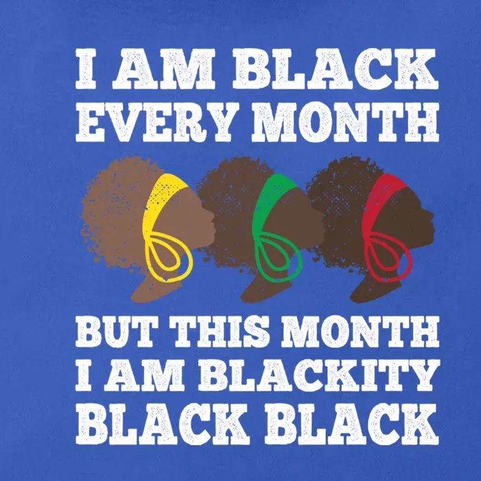 Black History Month I Am Black Every Month Blackity Black Gift Zip Tote Bag